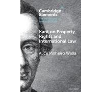 Kant on Property Rights and International Law (Elements in the Philosophy of Immanuel Kant)