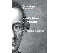 Kant's Ideas of Reason (Elements in the Philosophy of Immanuel Kant)