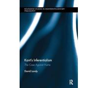 Kant’s Inferentialism: The Case Against Hume (Routledge Studies in Eighteenth-Century Philosophy)