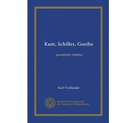 Kant, Schiller, Goethe: gesammelte Aufsätze