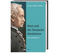Kant und der Deutsche Idealismus. Ein Handbuch. Immanuel Kant und seine Nachfolger