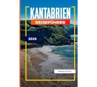 KANTABRIEN REISEFÜHRER 2026: Entdecken Sie versteckte Schätze, historische Sehenswürdigkeiten, Reisetipps und unvergessliche Urlaubserlebnisse