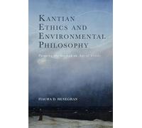 Kantian Ethics and Environmental Philosophy: Pursuing the Good in an Age of Crisis (Cycles)