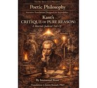 Kant's Critique of Pure Reason: A Martial-Judicial Toil-Of: Part of the Poetic Philosophy Series