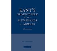 Kant's Groundwork of the Metaphysics of Morals Paperback: A Commentary