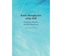 Kant's Metaphysics of the Will: Freedom, Reason, and the Moral Law