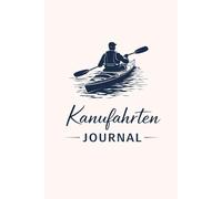 Kanufahrten Journal A5-minimal edition: Tourenbuch & Paddel-Logbuch - 105 Seiten - 3 Datenseiten - Route, Wetter, Zeiten, Technik & Reflexion