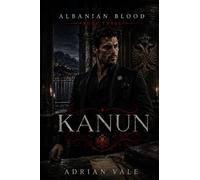 Kanun: A Dark Albanian Mafia Romance of Old Law, Blood Codes, and Dangerous Devotion: 3 (Albanian Blood)