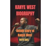 KANYE WEST BIOGRAPHY: Untold story of Kanye West
