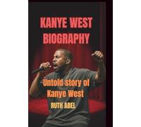 KANYE WEST BIOGRAPHY: Untold story of Kanye West