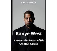 Kanye West: Harness The power of His Creative Genius
