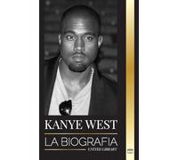 Kanye West: La biografía de un multimillonario superestrella del hip-hop y su búsqueda de Jesús (Artistas)