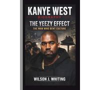 KANYE WEST: THE YEEZY EFFECT THE MAN WHO BENT CULTURE