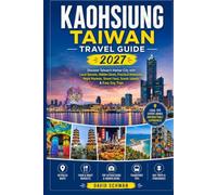 KAOHSIUNG TAIWAN TRAVEL GUIDE 2027: Discover Taiwan's Harbor City with Local Secrets, Hidden Gems, Practical Itineraries, Night Markets, Street Food, Scenic Islands & Easy Day Trips