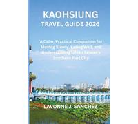 Kaohsiung Travel Guide 2026: A Calm, Practical Companion for Moving Slowly, Eating Well, and Understanding Life in Taiwan’s Southern Port City