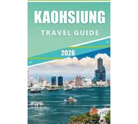 KAOHSIUNG TRAVEL GUIDE 2026: Exploring Top Attraction, Cultural Landmarks, Outdoor Adventures, Local Cuisine, Nightlife, Festivals and practical planning tips in southern Taiwan.