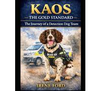 Kaos - The Gold Standard: The Journey of a Detetion Dog Team (Kaos's Tails)