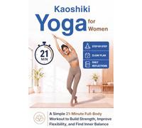 Kaoshiki Yoga for Women: A Simple 21-Minute Full-Body Workout to Build Strength, Improve Flexibility, and Find Inner Balance