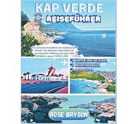 KAP VERDE REISEFÜHRER 2025-2026: Der ultimative Reiseführer für Inselabenteuer, Strände, Top-Reiseziele, lokale Kultur für unvergessliche Erlebnisse und vieles mehr