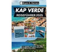 Kap Verde Reiseführer 2025: Die versteckten Inseln Afrikas, reiche Kultur, unberührte Strände, aufregende Abenteuer und unvergessliche lokale Erlebnisse