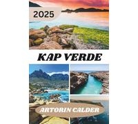 KAP VERDE REISEFÜHRER 2025: Ein Inselhüpferführer zu Kap Verdes Kultur, Geist und malerischen Wanderwegen
