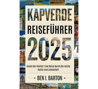 KAP VERDE REISEFÜHRER 2025: Inseln der Vielfalt: Eine Reise durch die reiche Kultur und Landschaft