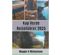 Kap Verde Reiseführer 2025: Segeln über die Erwartungen hinaus
