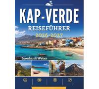 KAP VERDE REISEFÜHRER 2026-2027: Entdecken Sie versteckte Strände, Vulkanlandschaften, Küstendörfer, Outdoor-Abenteuer, authentische Küche und stressfreie Reiseplanung