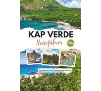 Kap Verde Reiseführer 2026: Eine Reise durch Inselparadiese in Westafrika mit atemberaubenden Stränden, lebendigen Städten, versteckten Zufluchtsorten und unvergesslichen Abenteuern