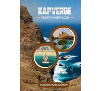 KAP VERDE REISEFÜHRER 2026: „Entdecken Sie verborgene Schätze, Kultur und Küche für das ultimative Inselabenteuer“