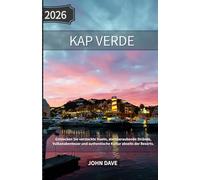 Kap Verde Reiseführer 2026: Entdecken Sie versteckte Inseln, atemberaubende Strände, Vulkanabenteuer und authentische Kultur abseits der Resorts