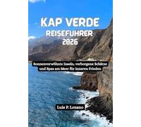 KAP VERDE Reiseführer 2026: Sonnenverwöhnte Inseln, verborgene Schätze und Spas am Meer für inneren Frieden