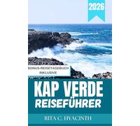 Kap Verde Reiseführer 2026: Sonnenverwöhnte Strände, versteckte Dörfer, Vulkanwanderungen, Musik, Kultur und Ozeanabenteuer für moderne Reisende