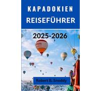 KAPADOKIEN REISEFÜHRER 2025-2026: Entdecken Sie das unterirdische Wunder der Türkei, wo Erde und Himmel aufeinandertreffen
