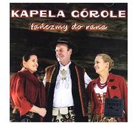 Kapela Górole - Kapela GĂłrole: TaĹ czmy do Rana [CD]