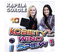 Kapela Górole - Kapela Górole: Kobiety Wino i Śpiew 10 [CD]