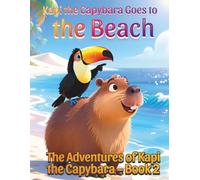 Kapi the Capybara Goes to the Beach: The Adventures of Kapi the Capybara - Book 2. A Gentle Animal Adventure About Trying New Things for Kids Ages 3-7