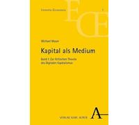 Kapital als Medium: Band I: Zur Kritischen Theorie des Digitalen Kapitalismus: 7