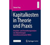 Kapitalkosten in Theorie und Praxis: Ursachen- und Auswirkungsanalyse von Abweichungen investitionsrelevanter WACC