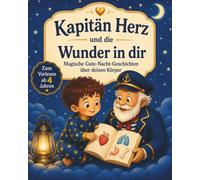 Kapitan Herz und die Wunder in dir: Magische Gute Nacht Geschichten über deinen Körper.Zum Vorlesen ab 4 Jahren