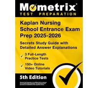 Kaplan Nursing School Entrance Exam Prep - Full-Length Practice Tests, Online Video Tutorials, Secrets Study Guide with Detailed Answer Explanations: [5th Edition]