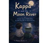 Kappa and the Moon River: A Gentle Japanese Bedtime Story for Little Ones Who Are Afraid of the Dark (Moonlit Yokai Tales)