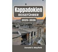 Kappadokien Reiseführer 2025-2026: Entdecken Sie landschaftliche Wunder, das lokale Leben und den zeitlosen Geist der Region