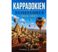 KAPPADOKIEN REISEFÜHRER 2026/2027: Höhlenhotels, unterirdische Städte und Sonnenaufgangshimmel Tag für Tag geplant