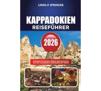 KAPPADOKIEN REISEFÜHRER 2026: Erkunden Sie Goreme, Uçhisar und Avanos Das Herz der traumhaften Landschaften der Türkei