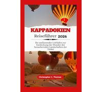 Kappadokien Reiseführer 2026: Ihr umfassender Leitfaden zur Entdeckung der Wunder der bezaubernden Landschaften der Türkei