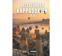 KAPPADOKIEN REISEFÜHRER 2026: KAPPADOKIEN REISEFÜHRER 2026