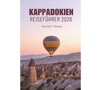 Kappadokien REISEFÜHRER 2026: Magie und Geschichte in der Türkei entdecken