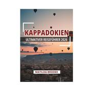 KAPPADOKIEN ULTIMATIVER REISEFÜHRER 2026