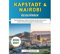Kapstadt & Nairobi Reiseführer 2026-2027: Top-Attraktionen, Safaris, Strände, Reiserouten, Essen, Hotels & lokale Reisetipps für Erstbesucher